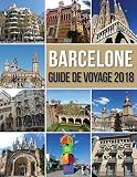 Barcelone Guide De Voyage 2018 Dcouvrir Barcelone En Famille La Ville De Gaudi Et Bien Plus Encore Travel Guides