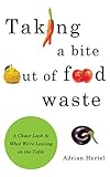 Taking A Bite Out Of Food Waste A Closer Look At What Were Leaving On The Table English Edition