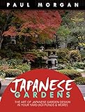 Japanese Gardens 2nd Edition The Art Of Japanese Garden Design In Your Yard Koi Ponds More