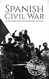 Spanish Civil War A History From Beginning To End English Edition