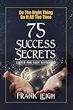 Do The Right Thing Do It All The Time 75 Success Secrets Listed For Fast Reference