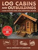 Log Cabins And Outbuildings A Guide To Building Homes Barns Greenhouses And More English Edition