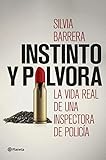 Instinto Y Plvora La Vida Real De Una Inspectora De Polica Spanish Edition