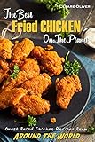 The Best Fried Chicken On The Planet Great Fried Chicken Recipes From Around The World English Edition