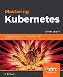 Mastering Kubernetes Master The Art Of Container Management By Using The Power Of Kubernetes 2nd Edition English Edition