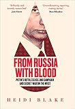 From Russia With Blood Putins Ruthless Killing Campaign And Secret War On The West English Edition