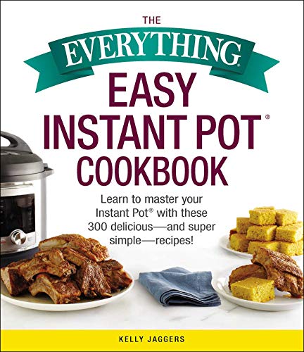 The Everything Easy Instant Pot® Cookbook (By: Kelly Jaggers) cover