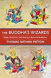 The Buddhas Wizards Magic Protection And Healing In Burmese Buddhism English Edition