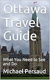 Ottawa Travel Guide What You Need To See And Do