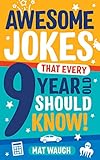 Awesome Jokes That Every 9 Year Old Should Know Hundreds Of Rib Ticklers Tongue Twisters And Side Splitters Awesome Jokes For Kids Book 5