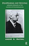 Disappearing And Reviving Sandor Ferenczi In The History Of Psychoanalysis English Edition