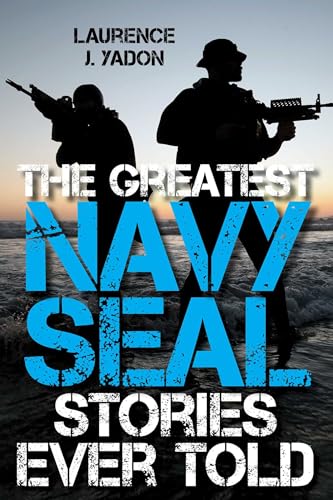 The Greatest Navy SEAL Stories Ever Told (By: Laurence Yadon) cover