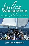 Sailing Wondertime A Family Voyage From Seattle To New Zealand English Edition