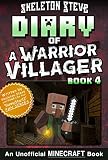 Diary Of A Minecraft Warrior Villager Book 4 Unofficial Minecraft Books For Kids Teens Nerds Adventure Fan Fiction Diary Series Skeleton Steve The Warrior Villager Adventure