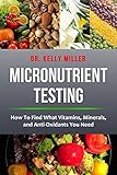 Micronutrient Testing How To Find What Vitamins Minerals And Antioxidants You Need Health Restoration Book 2