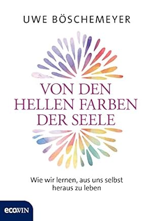 Von den hellen Farben der Seele Uwe Böschemeyer
