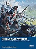 Rebels And Patriots Wargaming Rules For North America Colonies To Civil War Osprey Wargames Book 23 English Edition