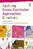 Applying Crosscurricular Approaches Creatively Learning To Teach In The Primary School Series English Edition