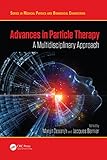 Advances In Particle Therapy A Multidisciplinary Approach Series In Medical Physics And Biomedical Engineering English Edition