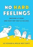 No Hard Feelings Emotions At Work And How They Help Us Succeed English Edition
