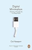 Digital Minimalism Choosing A Focused Life In A Noisy World English Edition