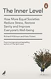 The Inner Level How More Equal Societies Reduce Stress Restore Sanity And Improve Everyones Wellbeing English Edition