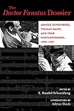 The Doctor Faustus Dossier Arnold Schoenberg Thomas Mann And Their Contemporaries 19301951 California Studies In 20thcentury Music Book 22 English Edition