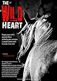 The Wild Heart La Storia Delluomo Che Ha Riportato 30 Cavalli Allo Stato Brado Italian Edition