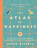The Atlas Of Happiness The Global Secrets Of How To Be Happy