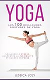 Yoga : Les 100 Meilleures Postures De Yoga Pour Soulager Le Stress, D%C3%A9velopper La Souplesse Et Gagner En Force (anti Stress, Souplesse, Vitalit%C3%A9, D%C3%A9butant, Sutra,