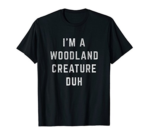 Distressed I'm Woodland Creature Duh Halloween Costume Shirt T-Shirt