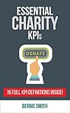Essential Charity Kpis 16 Full Kpi Definitions Included Essential Kpi Book 13 English Edition