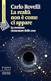 La Realt Non Come Ci Appare La Struttura Elementare Delle Cose Italian Edition