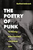 The Poetry Of Punk The Meaning Behind Punk Rock And Hardcore Lyrics English Edition