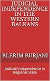 Judicial Independence In The Western Balkans Judicial Independence In Regional State 1 English Edition