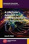A Life-Cycle Approach to Treating Couples: From Dating to Death
