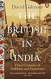 The British In India Three Centuries Of Ambition And Experience English Edition