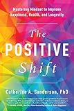 The Positive Shift Mastering Mindset To Improve Happiness Health And Longevity English Edition