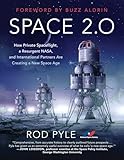 Space 20 How Private Spaceflight A Resurgent Nasa And International Partners Are Creating A New Space Age English Edition