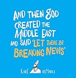And Then God Created The Middle East And Said Let There Be Breaking News English Edition