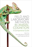Field And Laboratory Methods In Animal Cognition A Comparative Guide English Edition