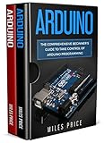Arduino 2 Books In 1 The Comprehensive Beginners Guide To Take Control Of Arduino Programming Best Practices To Excel While Learning Arduino Programming English Edition