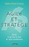 Agile Et Stratge Dcider Et Agir Dans Le Chaos De Laprsmondialisation