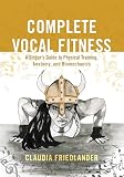 Complete Vocal Fitness A Singers Guide To Physical Training Anatomy And Biomechanics English Edition