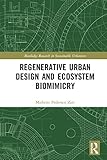 Regenerative Urban Design And Ecosystem Biomimicry Routledge Research In Sustainable Urbanism English Edition
