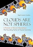 Clouds Are Not Spheresa Portrait Of Benot Mandelbrot The Founding Father Of Fractal Geometry Popular Science English Edition