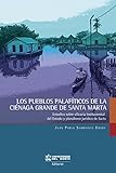 Los Pueblos Palafticos De La Cinaga Grande De Santa Marta Estudios Sobre Eficiencia Instrumental Del Estado Y Pluralismo Jurdico De Facto Spanish Edition