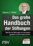 Das Groe Handbuch Der Stiftungen Wie Sie Mit Stiftungen Ihr Vermgen Gestalten Und Ihr Erbe Sichern German Edition
