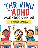 Thriving With Adhd Workbook For Kids 60 Fun Activities To Help Children Selfregulate Focus And Succeed English Edition