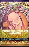 How To Become Free From The Cycle Of Reincarnation Dont Come Back English Edition